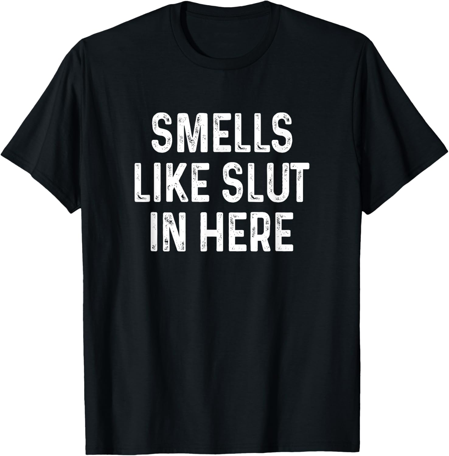 Funny Smells Like Slut in Here Offensive Adult Humor T-Shirt - T-Shirt | Black
