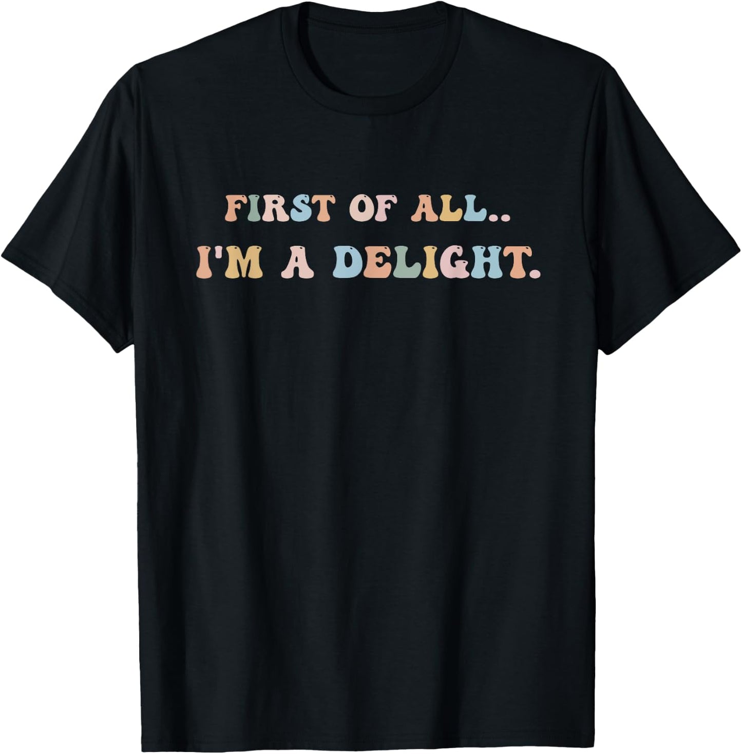 First Of All I'm A Delight Women Men T-Shirt - T-Shirt | Black