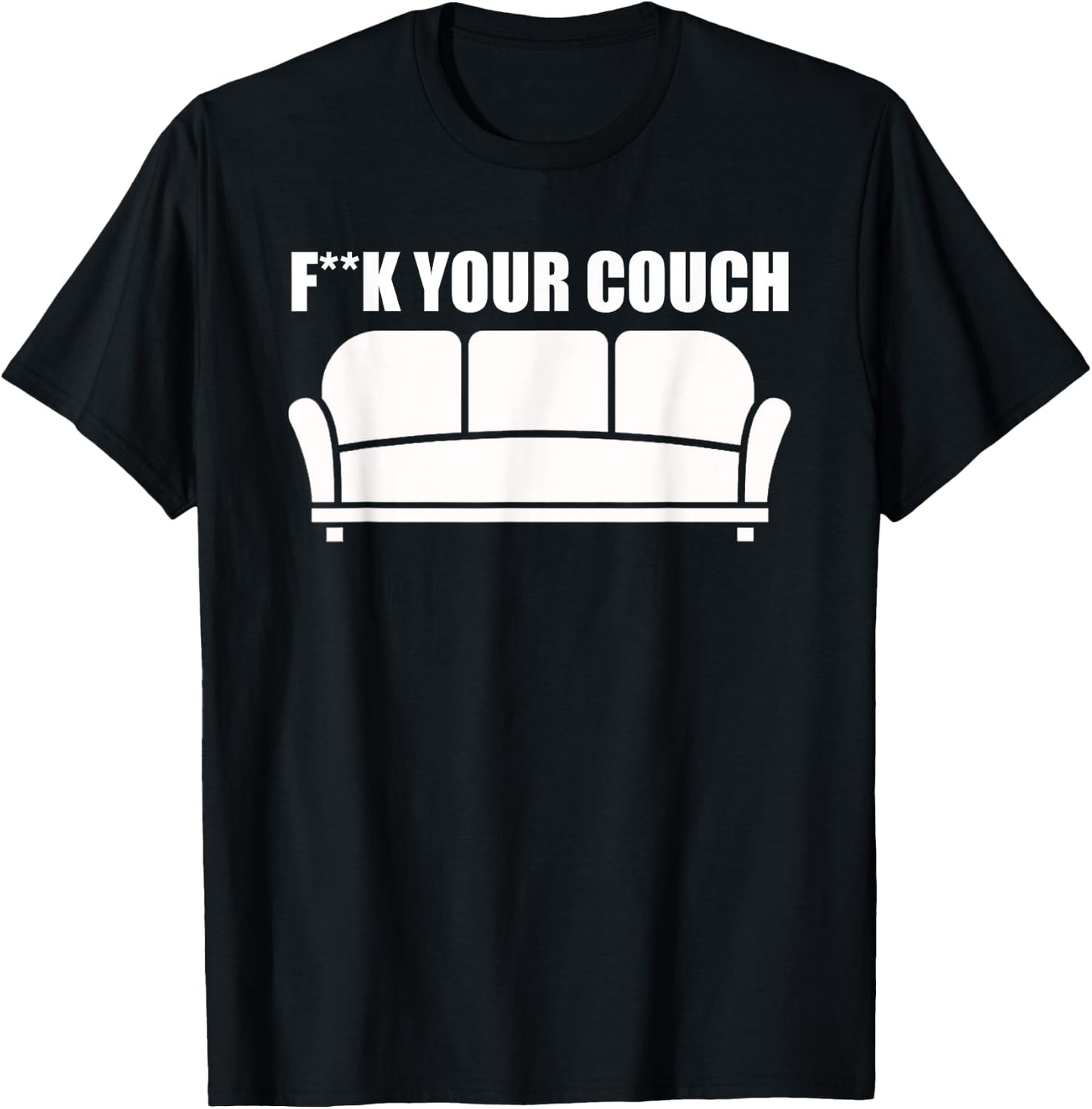 Fuck Your Couch Sofa Interior Joke Funny Furniture T-Shirt - T-Shirt | Black