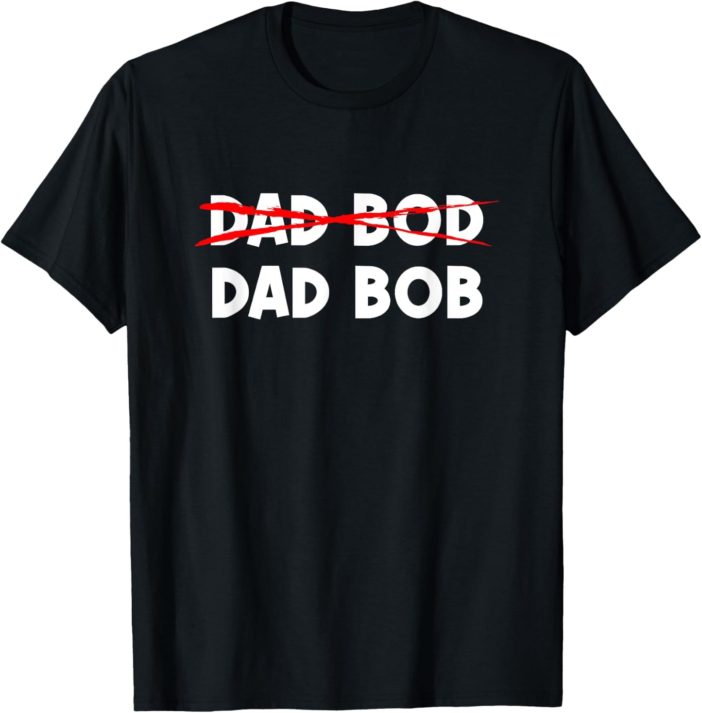 Dad Bob Not Dad Bod Funny Daddy T-Shirt - T-Shirt | Black