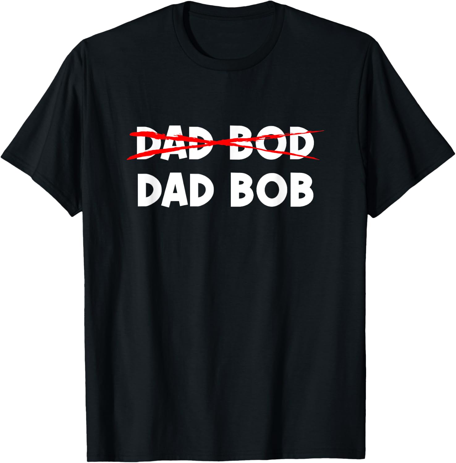Dad Bob Not Dad Bod Funny Daddy T-Shirt - T-Shirt | Black