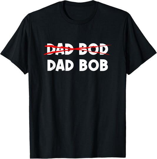 Dad Bob Not Dad Bod Funny Daddy T-Shirt - T-Shirt | Black