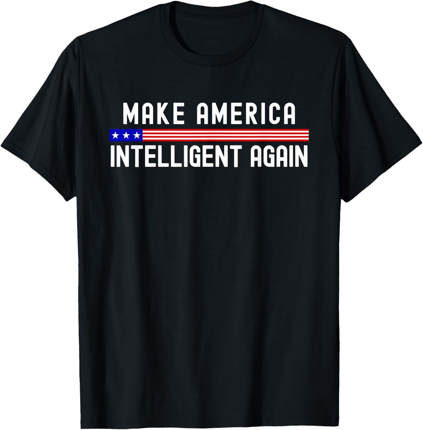 Make America Intelligent Again Funny USA Patriotic Party T-Shirt - T-Shirt | Black