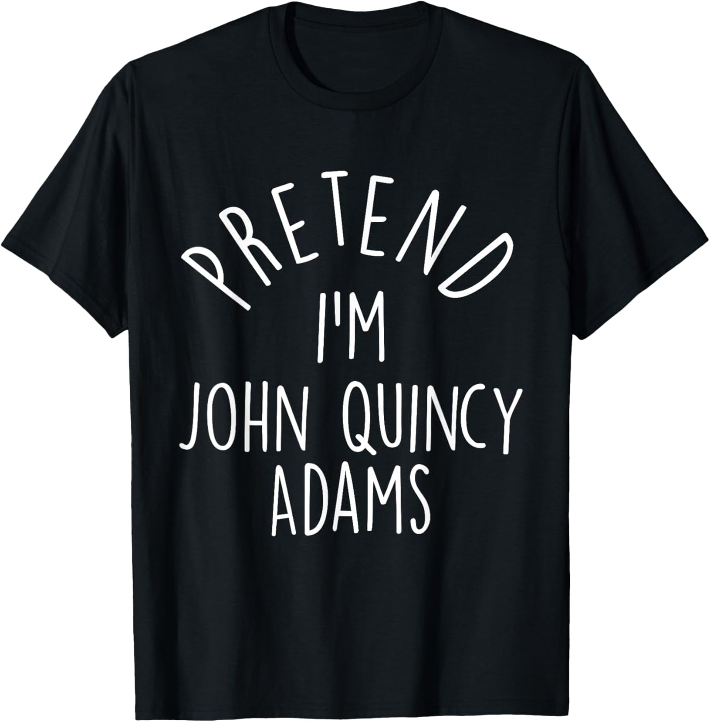 Pretend I'm John Quincy Adams Easy Halloween Costume T-Shirt - T-Shirt | Black