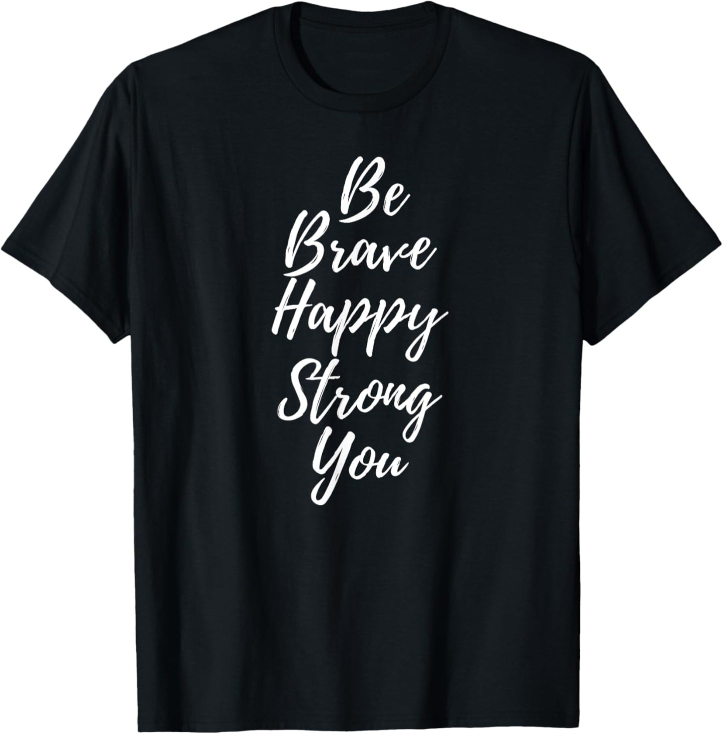 Be Brave Happy Strong Be You T-Shirt - T-Shirt | Black