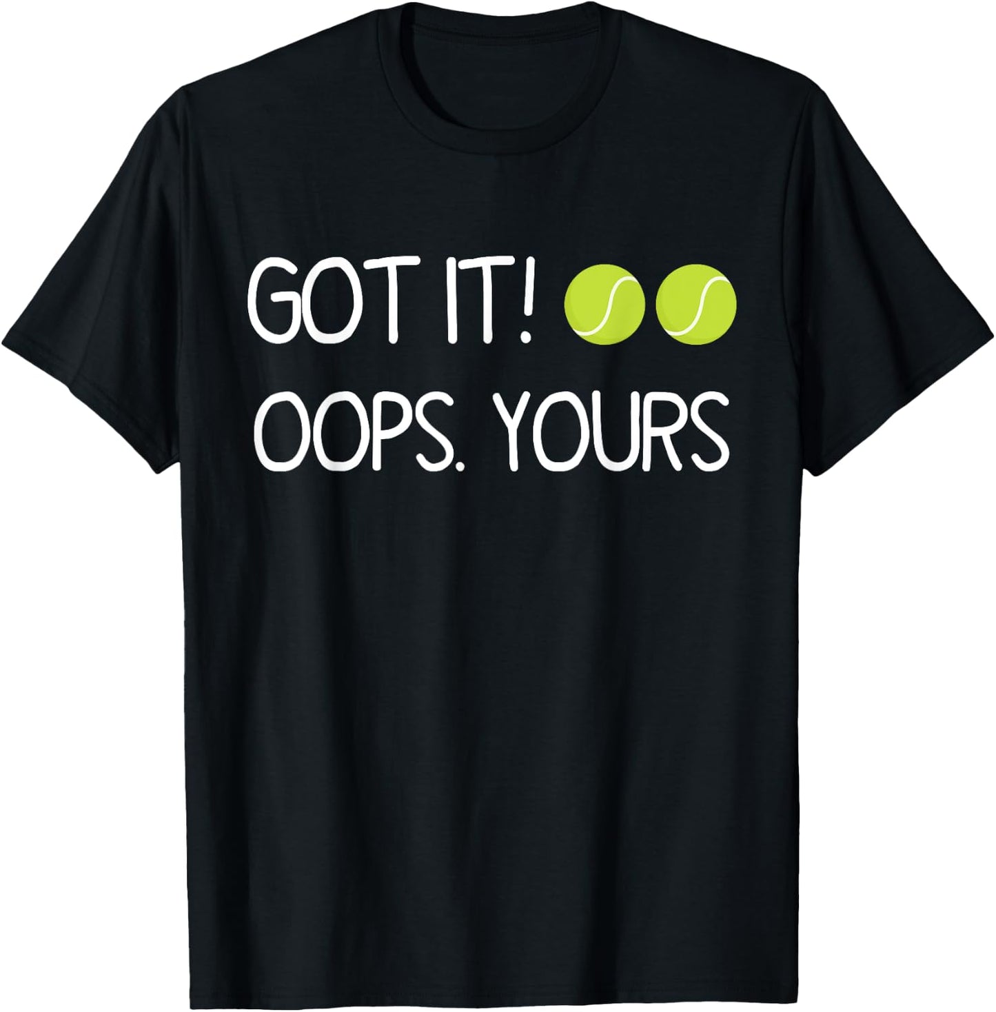 Got It Oops Yours Funny Tennis Lovers T-Shirt - T-Shirt | Black