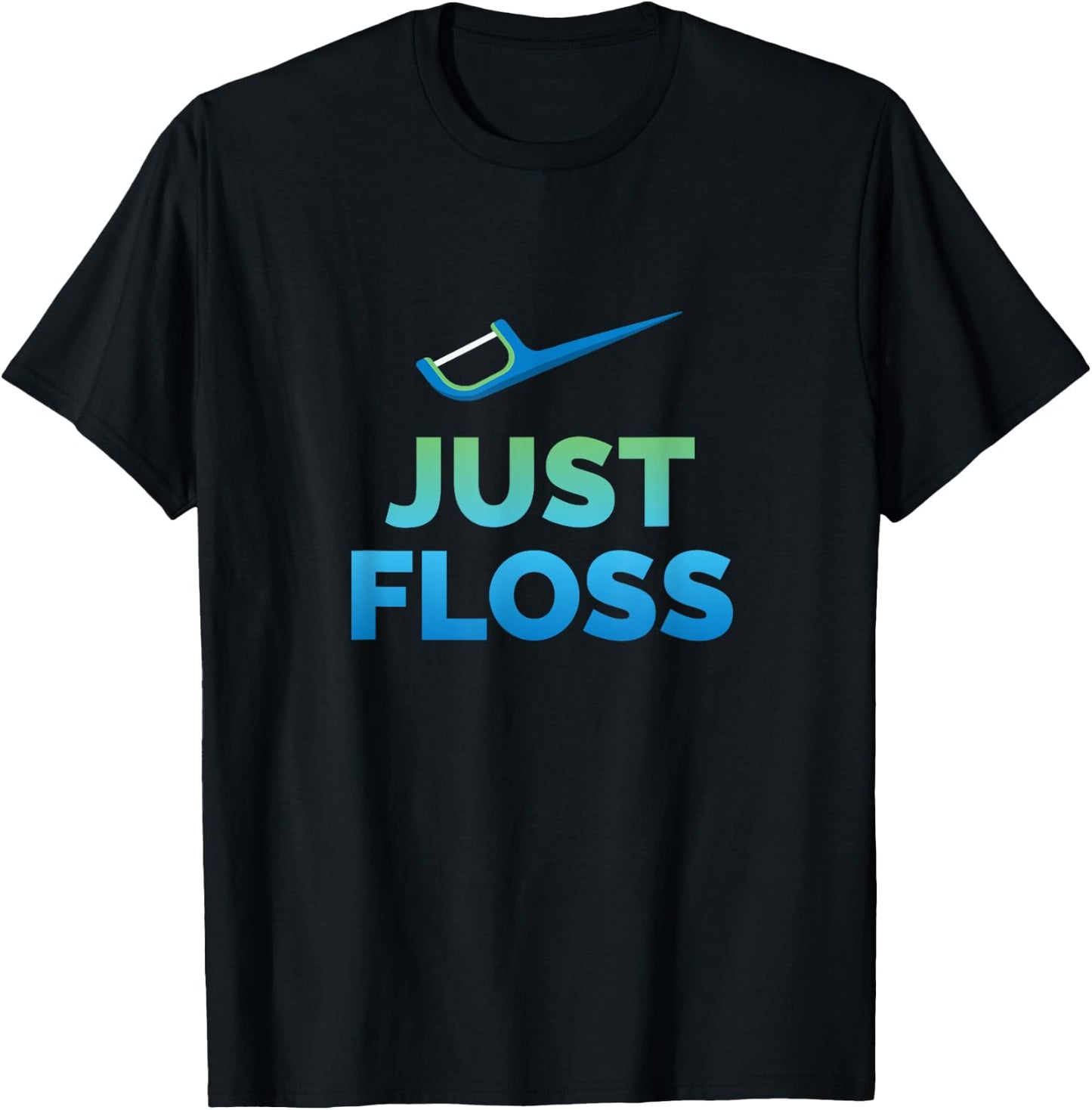 Funny Dentist Gift Just Floss Dental Assistant Hygienist T-Shirt - T-Shirt | Black