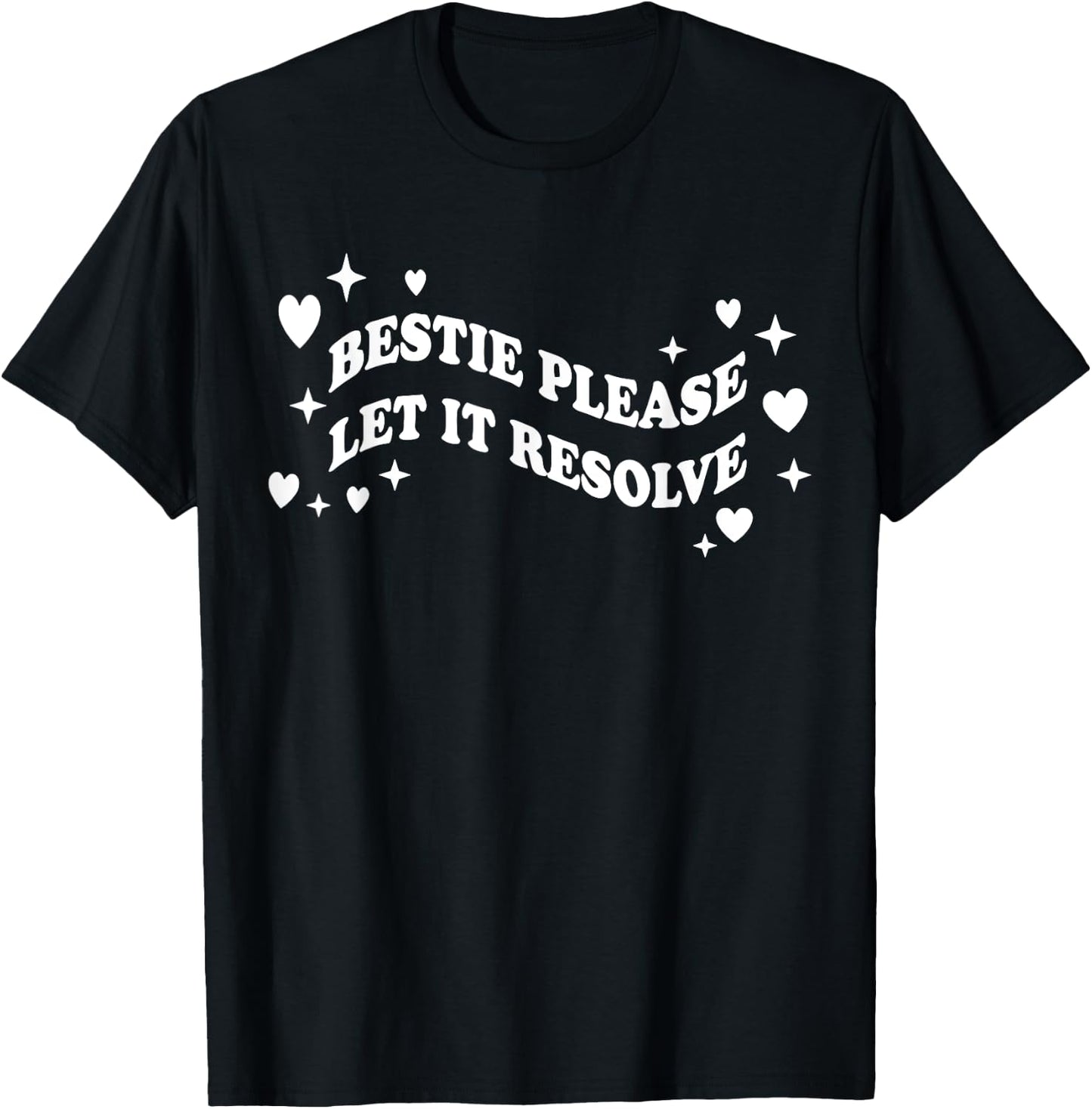 Bestie Please Let It Resolve T-Shirt - T-Shirt | Black