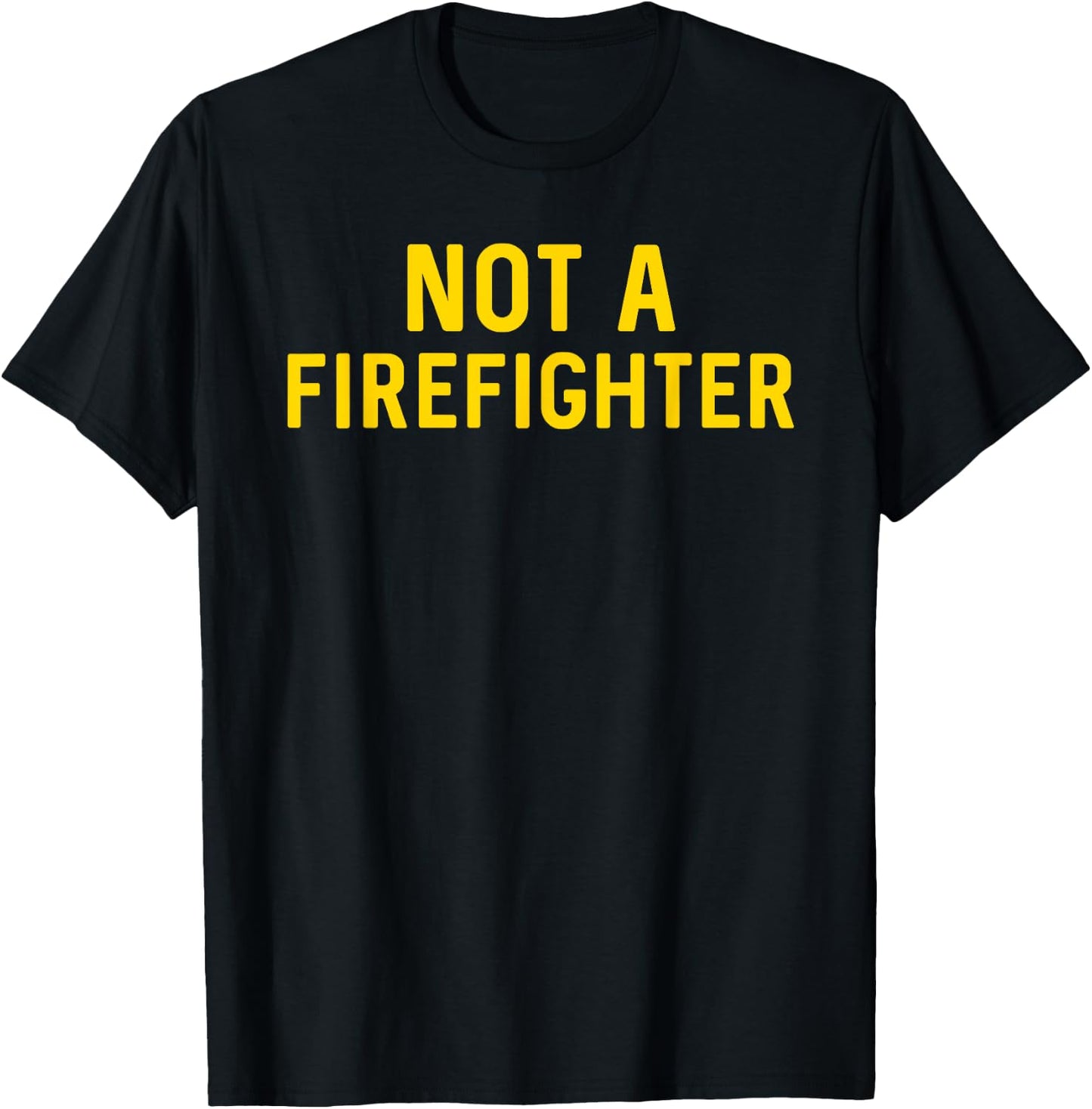 Not a Firefighter T-Shirt - T-Shirt | Black