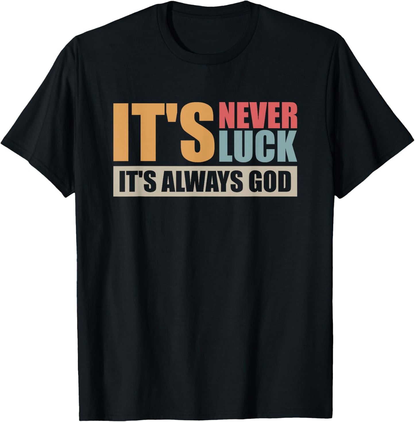 It's Never Luck It's Always God T-Shirt - T-Shirt | Black