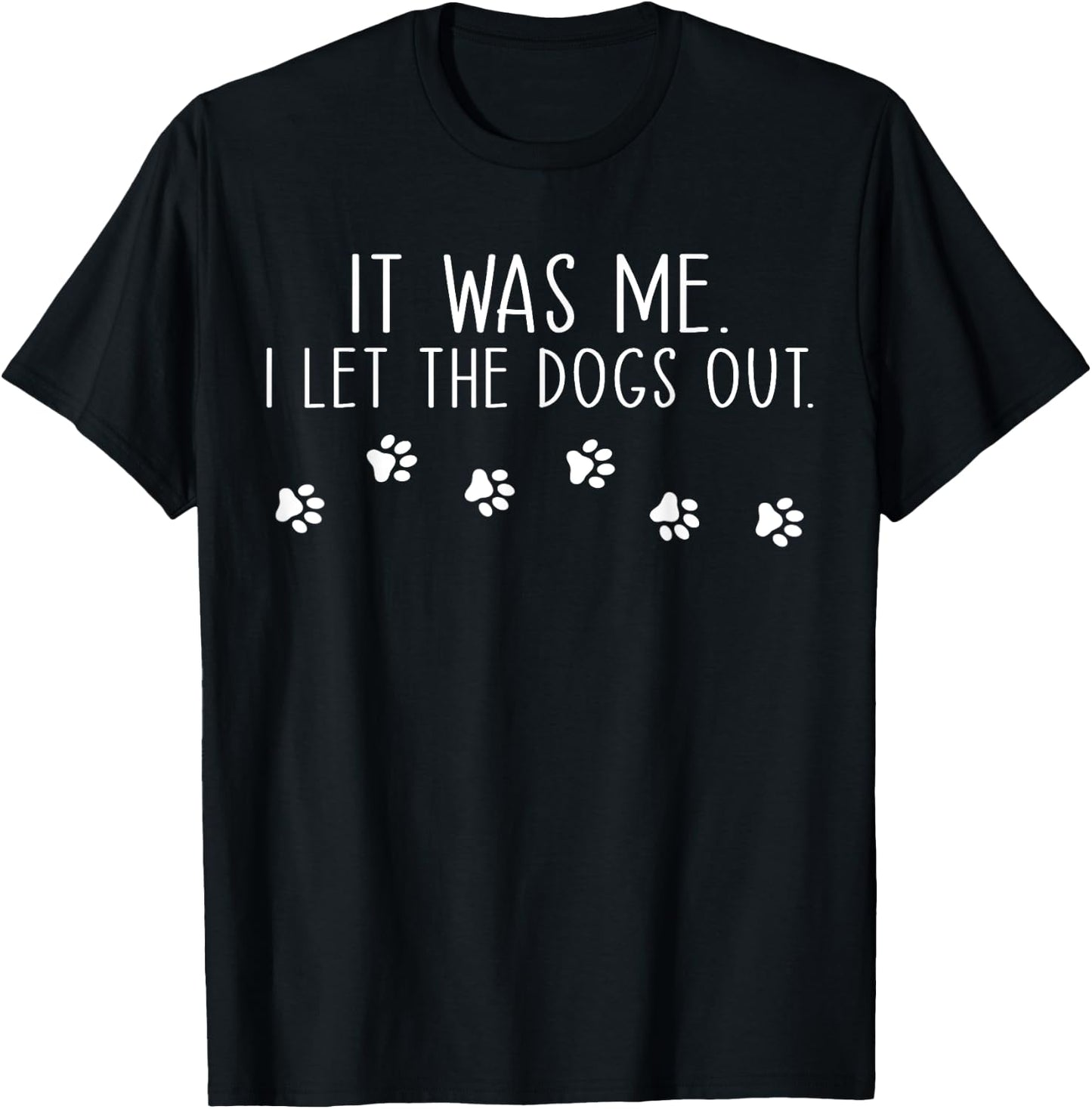 It Was Me I Let The Dogs Out Pet Dog Lover Funny Women Girls Kids T-Shirt - T-Shirt | Black