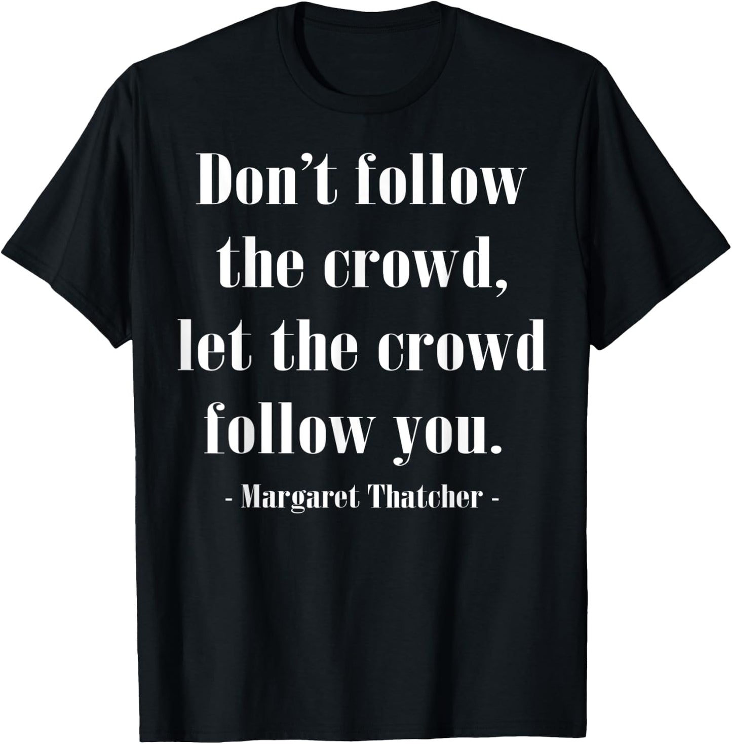 The Crowd Famous History Quote Margaret Thatcher T-Shirt - T-Shirt | Black
