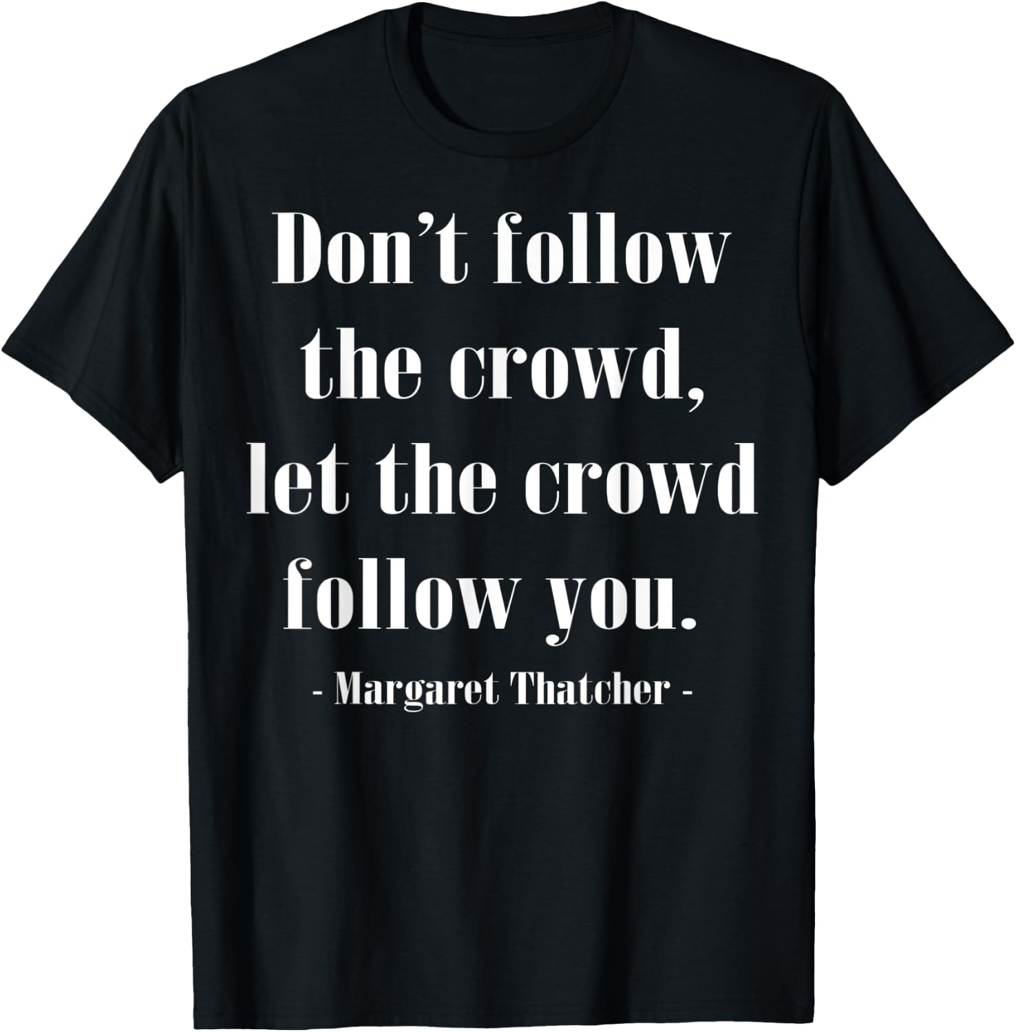 The Crowd Famous History Quote Margaret Thatcher T-Shirt - T-Shirt | Black