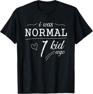 I Was Normal 1 Kid Ago Funny Mom Dad Father Mothers Day T-Shirt - T-Shirt | Black