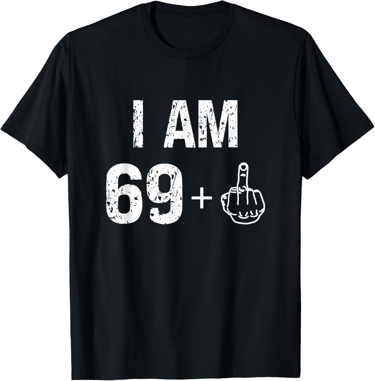 I Am 69 Plus 1 Funny 70th Birthday Men 70 Years Old Women T-Shirt - T-Shirt | Black