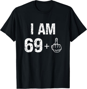 I Am 69 Plus 1 Funny 70th Birthday Men 70 Years Old Women T-Shirt - T-Shirt | Black