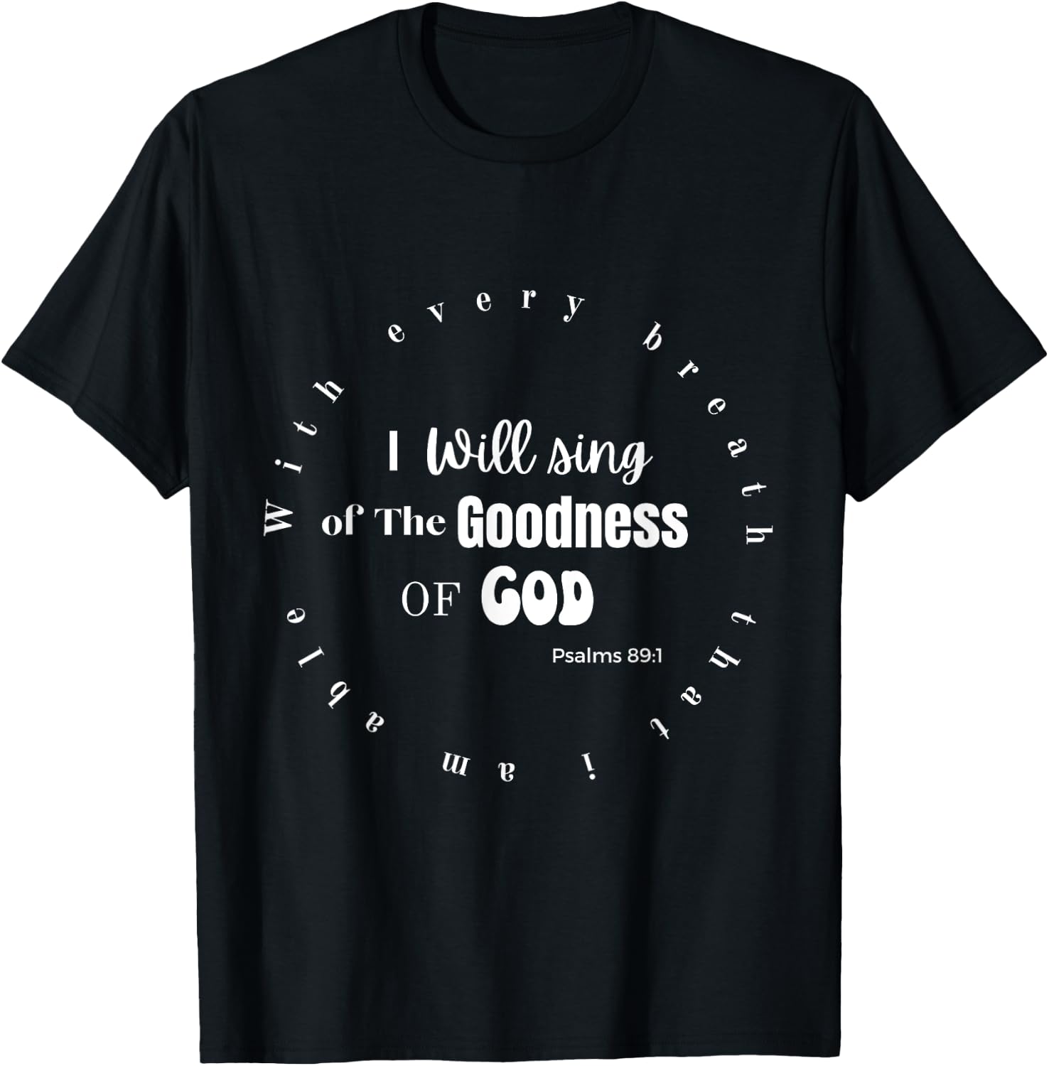 I Will Sing of the Goodness of God T-Shirt - T-Shirt | Black