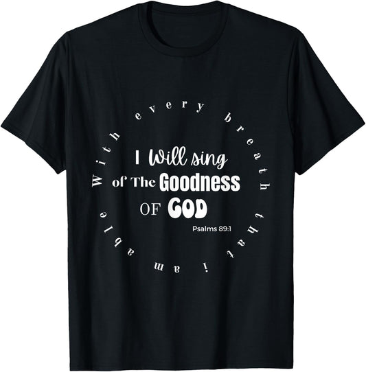 I Will Sing of the Goodness of God T-Shirt - T-Shirt | Black