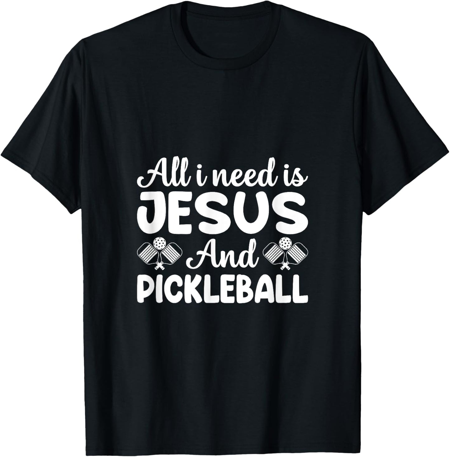 All I Need is Jesus & Pickleball - Faith Meets Sport for T-Shirt - T-Shirt | Black