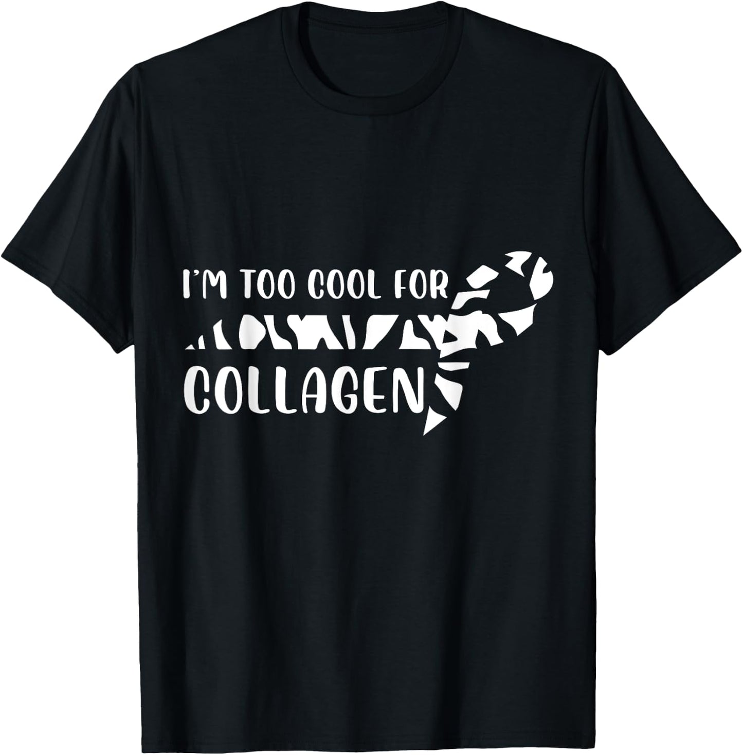 I'm Too Cool For Collagen Chronic Illness EDS Support T-Shirt - T-Shirt | Black