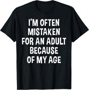I'm Often Mistaken For An Adult Because Of My Age | Funny T-Shirt - T-Shirt | Black
