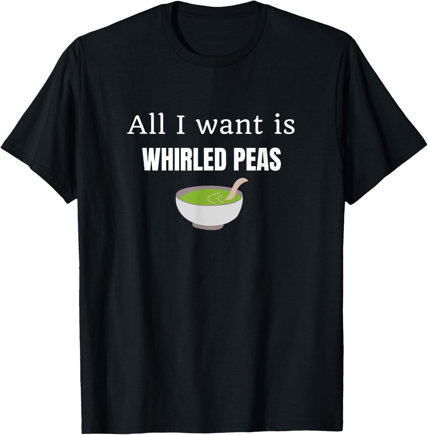 I Want is Whirled Peas Funny Satirical Peace in a World T-Shirt - T-Shirt | Black