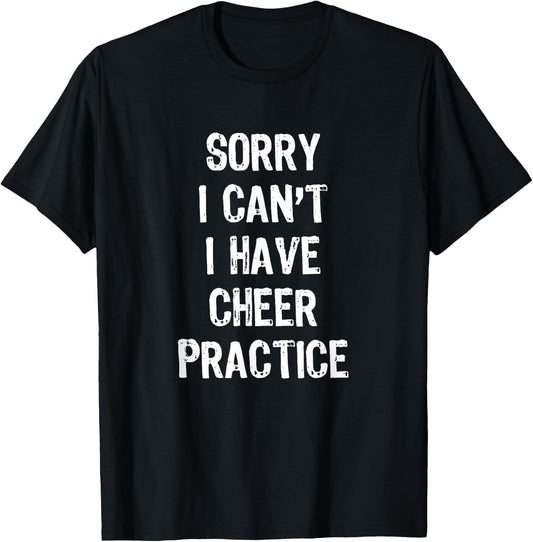 Sorry I Can't I Have Cheer Practice Funny Gift Cheerleader T-Shirt - T-Shirt | Black