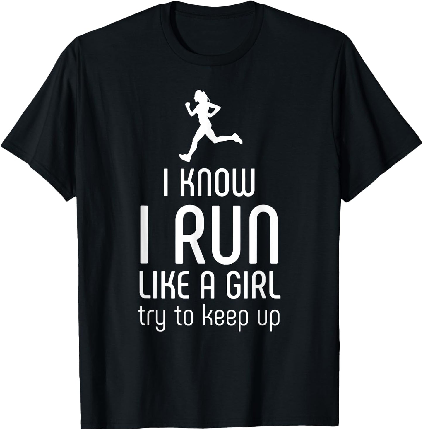 I Know I Run Like A Girl Try To Keep Up Runner T-Shirt - T-Shirt | Black