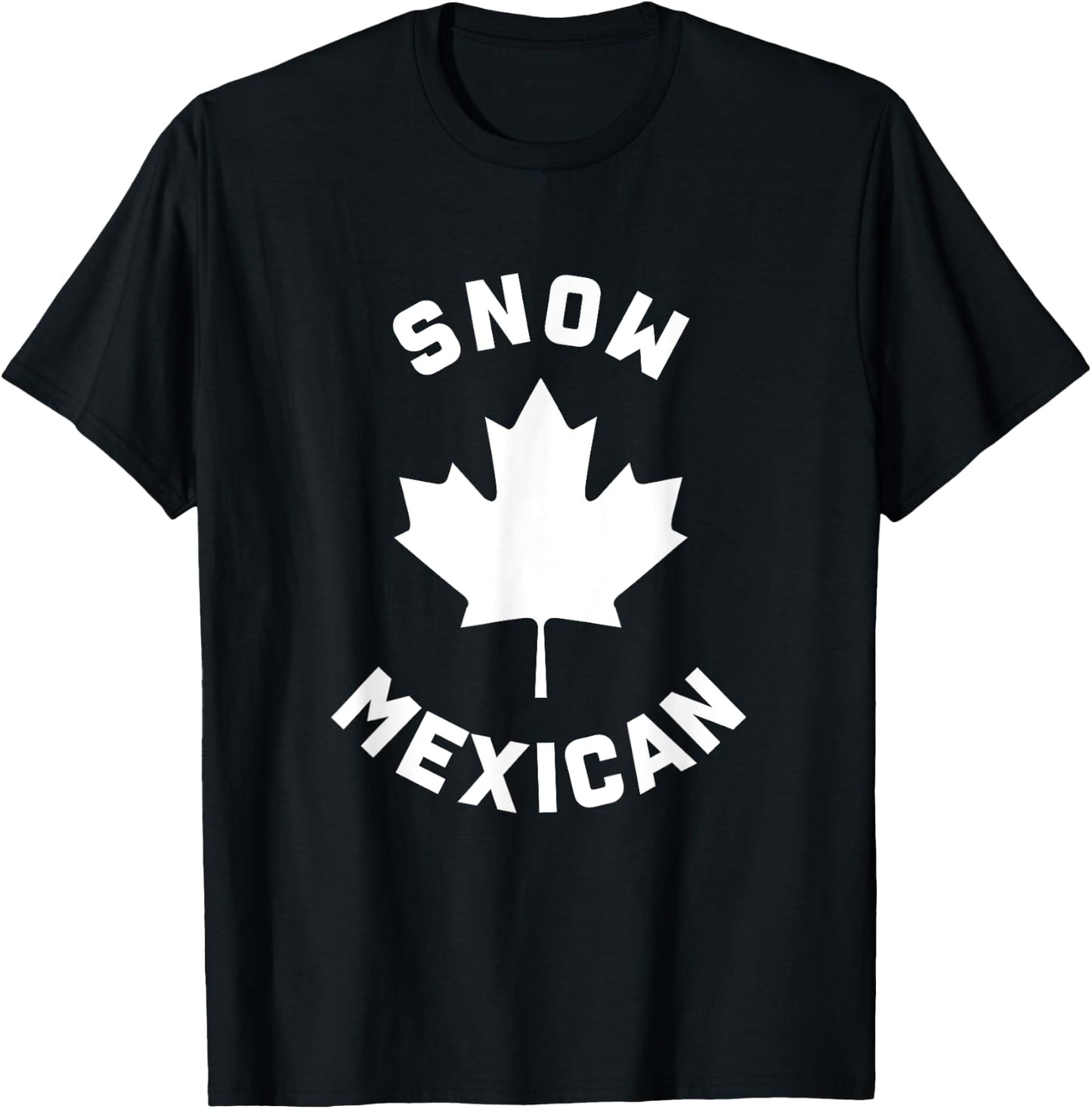 Snow Mexican - Funny Canadian Canada Meme T-Shirt - T-Shirt | Black