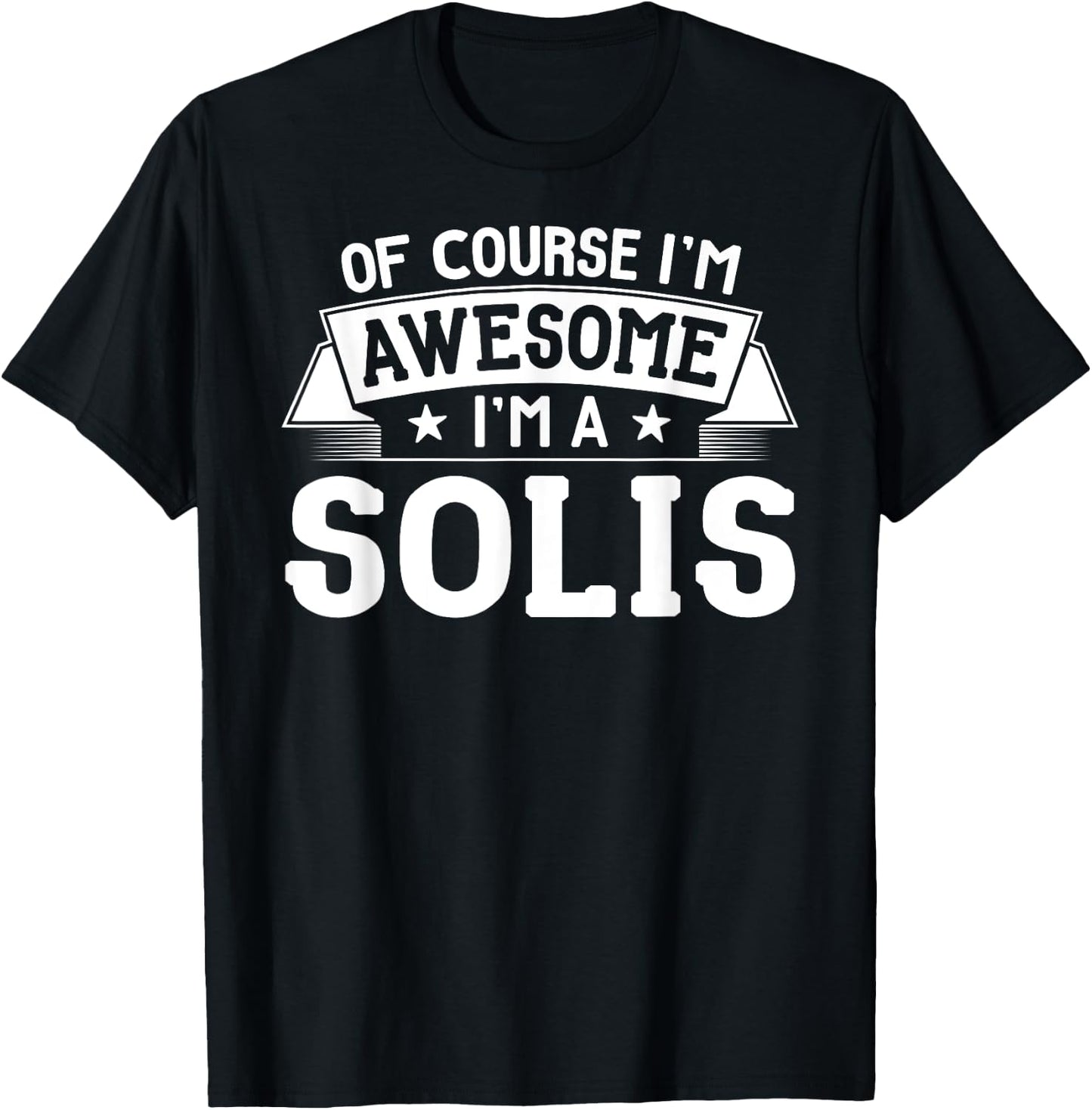 Solis Gift First or Last Name - Of Course I'm Awesome! T-Shirt - T-Shirt | Black