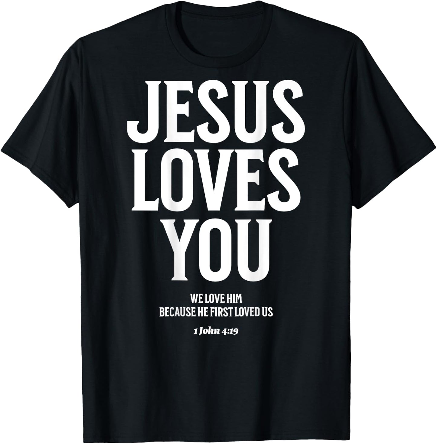 Jesus Loves You (1 John 4:19) Bible Verse (On Back) T-Shirt - T-Shirt | Black