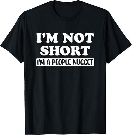 I'm Not Short I'm a People Nugget Short People Funny Cute T-Shirt - T-Shirt | Black