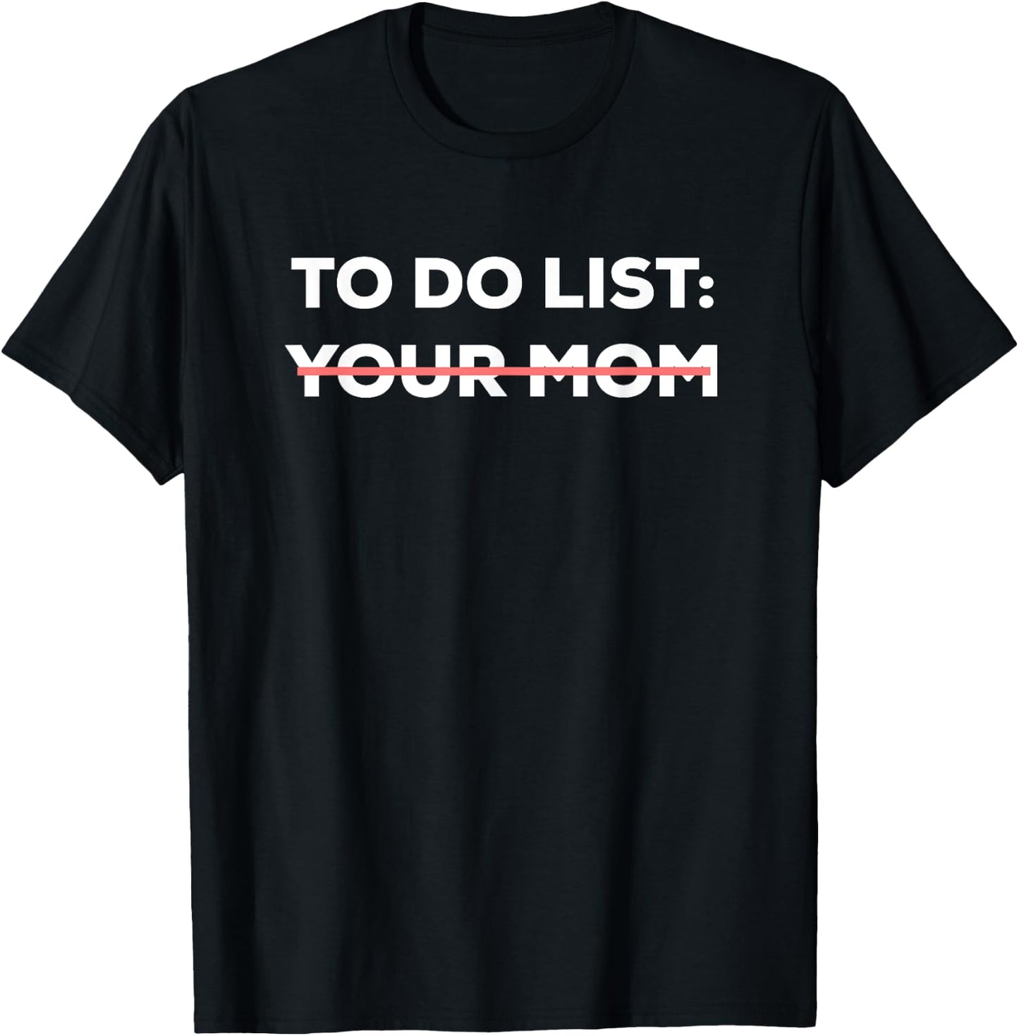 Funny To Do List Your Mom Sarcasm Sarcastic Saying Men Women Short Sleeve T-Shirt - T-Shirt | Black