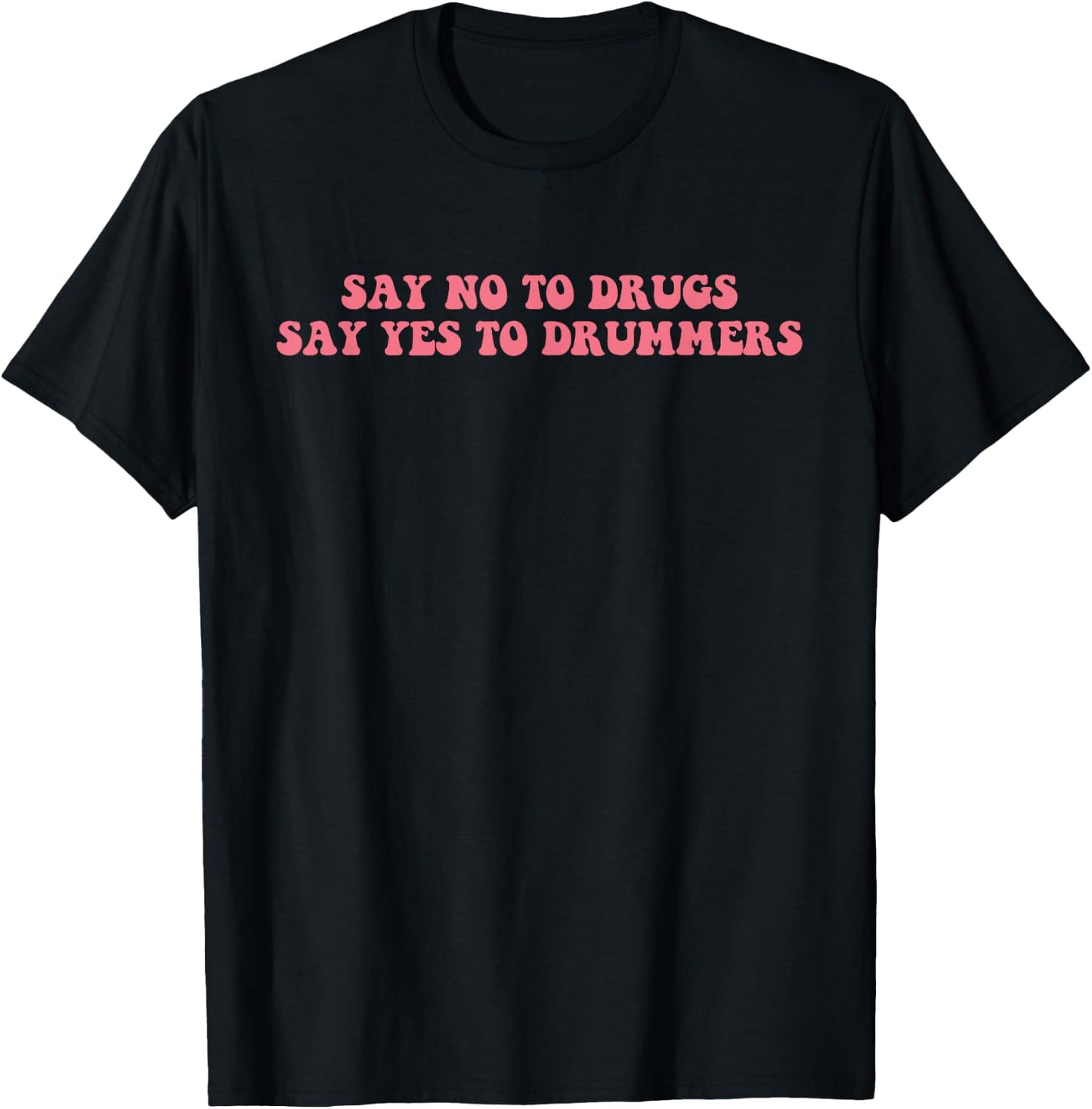 Say No To Drugs Say Yes To Drummers Design T-Shirt - T-Shirt | Black