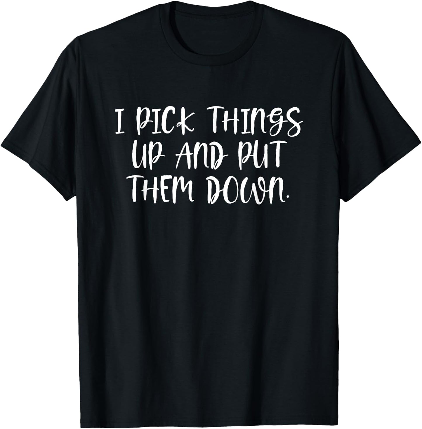 I Pick Things Up & Put Them Down - Bodybuilding Fitness T-Shirt - T-Shirt | Black