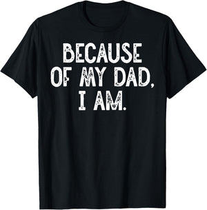 Because Of My Dad, I Am. Grunge T-Shirt - T-Shirt | Black