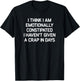 I Think I Am Emotionally Constipated, Funny, Joke, Sarcastic T-Shirt - T-Shirt | Black