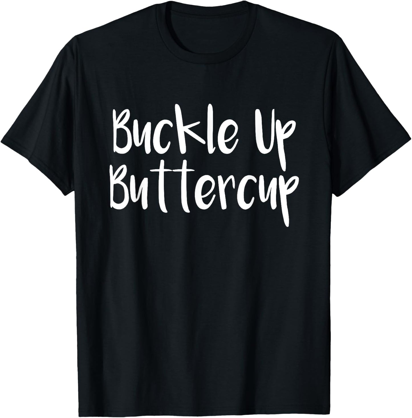 Buckle It Up Buttercup, Click Seatbelt Ride Of Your Life T-Shirt - T-Shirt | Black