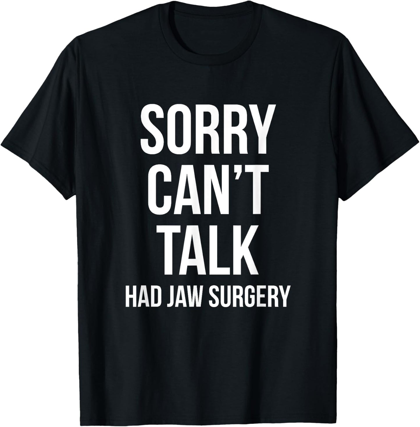 Sorry Can't Talk Had Jaw Surgery Funny Gift After Surgery T-Shirt - T-Shirt | Black
