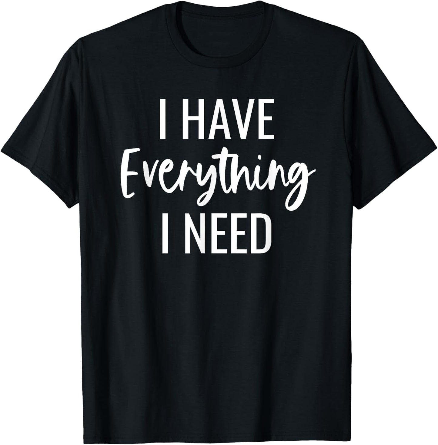 I Have Everything I Need I Am Everything Matching Couples T-Shirt - T-Shirt | Black