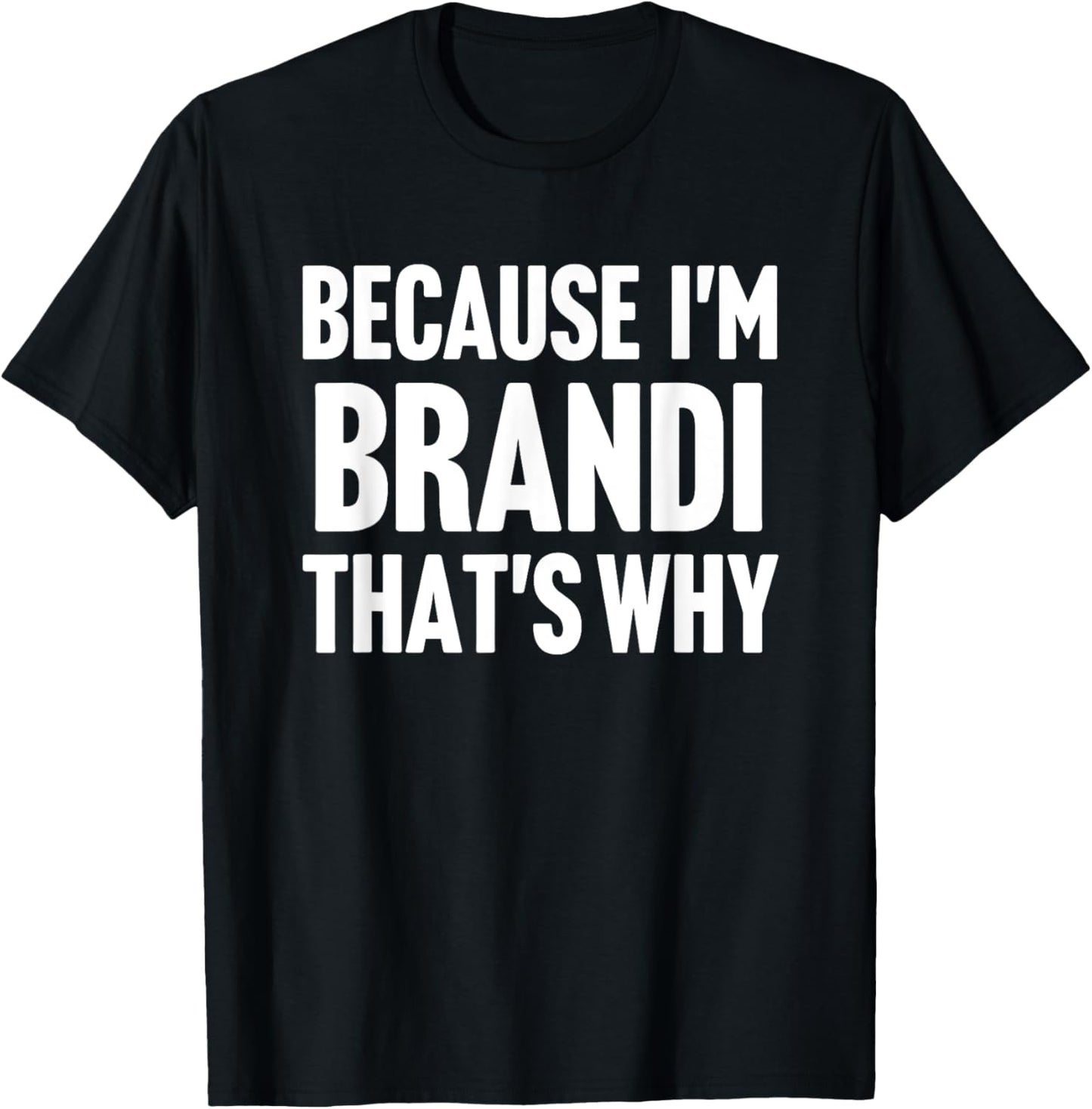 Because I'm Brandi That's Why Am Personalized Name T-Shirt - T-Shirt | Black