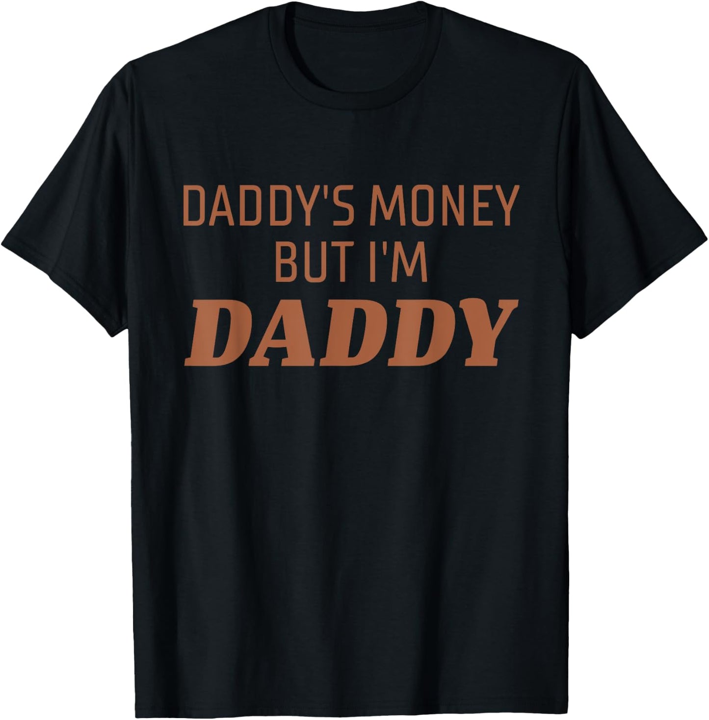 Daddy’s Money But I’m Daddy Funny Apparel T-Shirt - T-Shirt | Black