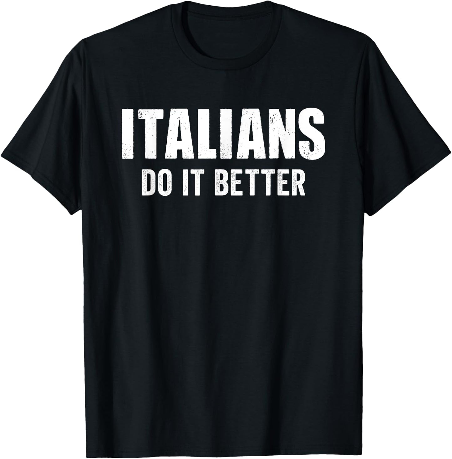 Italians Do It Better Funny Italian Italy Humor Saying T-Shirt - T-Shirt | Black