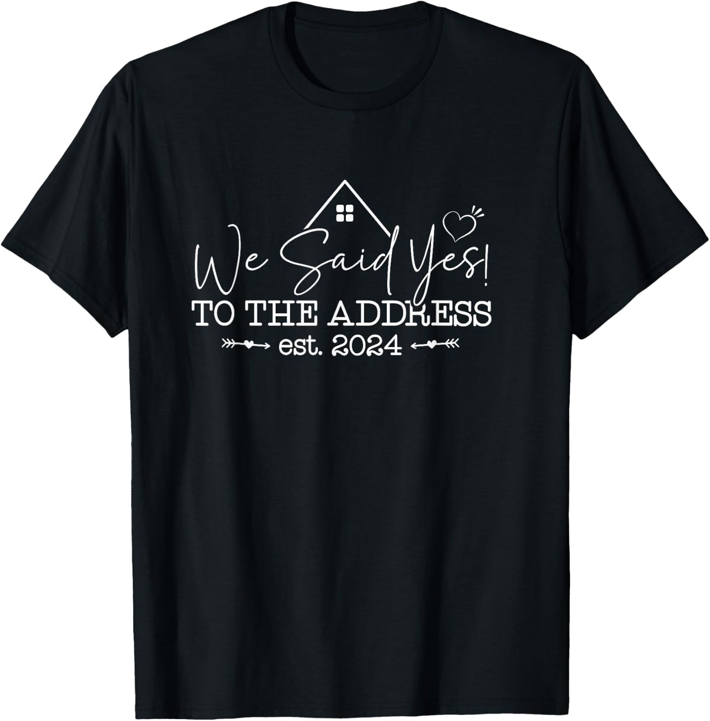 We Said Yes To The Address Est 2024 Couples New Homeowner T-Shirt - T-Shirt | Black