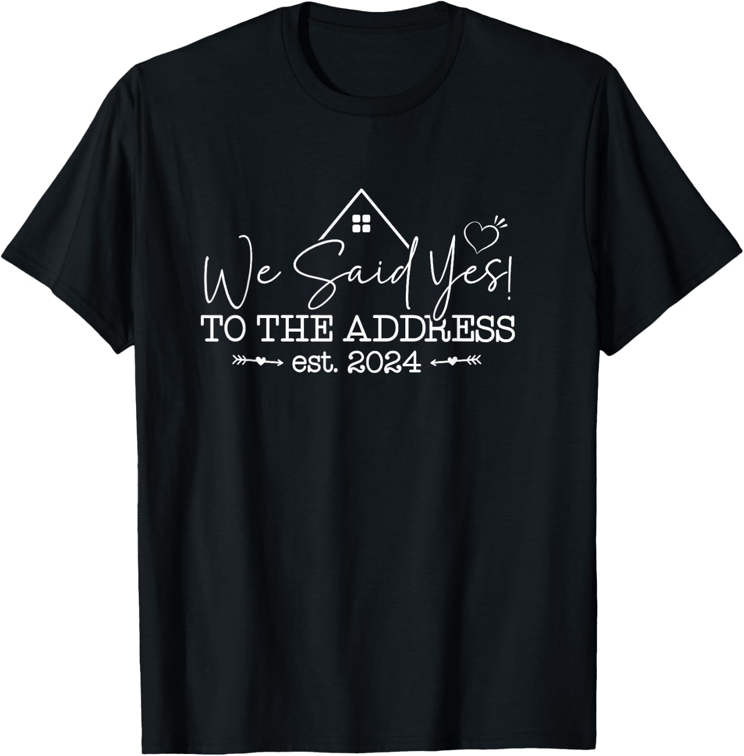 We Said Yes To The Address Est 2024 Couples New Homeowner T-Shirt - T-Shirt | Black