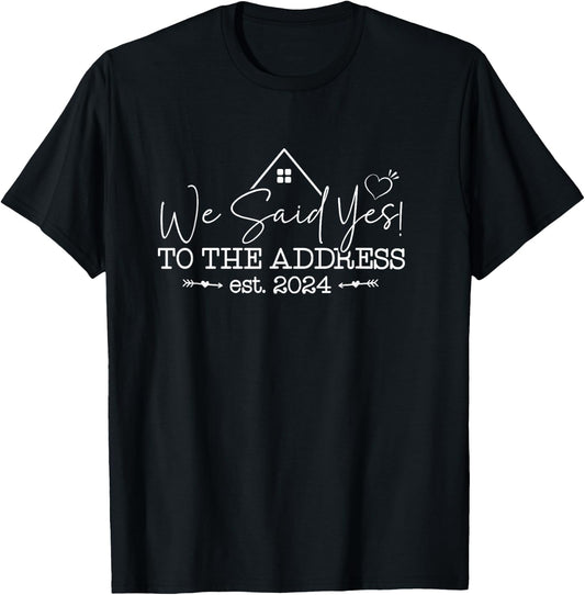 We Said Yes To The Address Est 2024 Couples New Homeowner T-Shirt - T-Shirt | Black