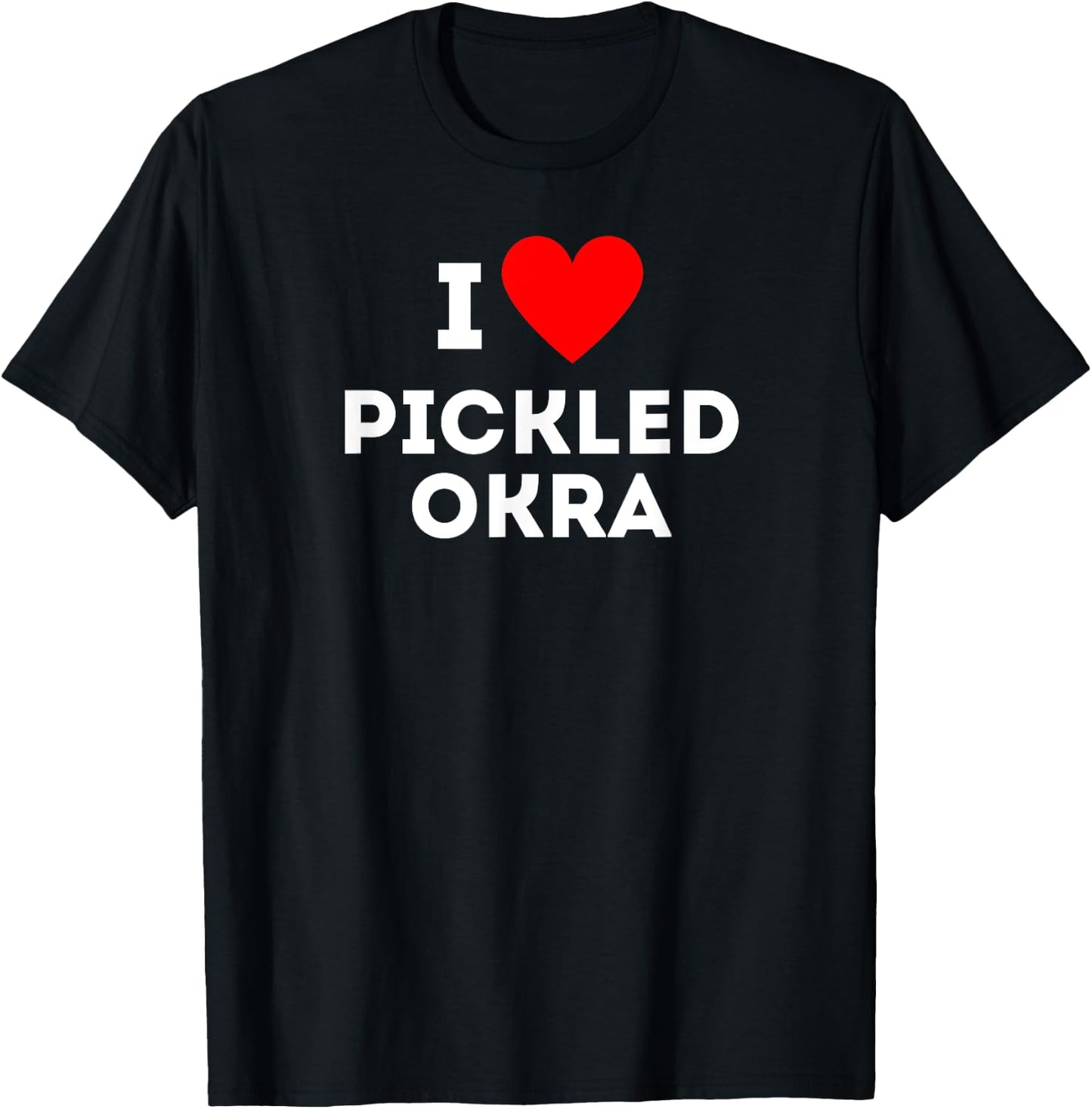 Fun Graphic-I love Pickled Okra T-Shirt - T-Shirt | Black