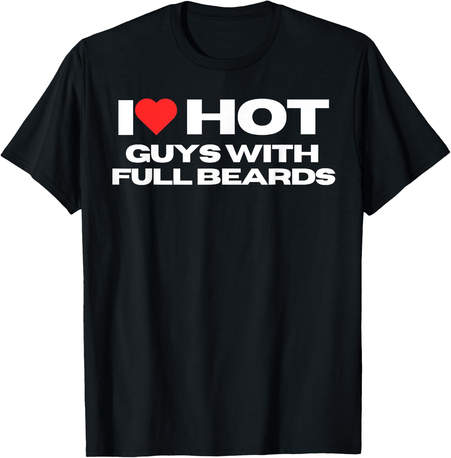 I Love Hot Guys With Full Beards Funny Mom Wife Girlfriend T-Shirt - T-Shirt | Black