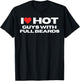 I Love Hot Guys With Full Beards Funny Mom Wife Girlfriend T-Shirt - T-Shirt | Black