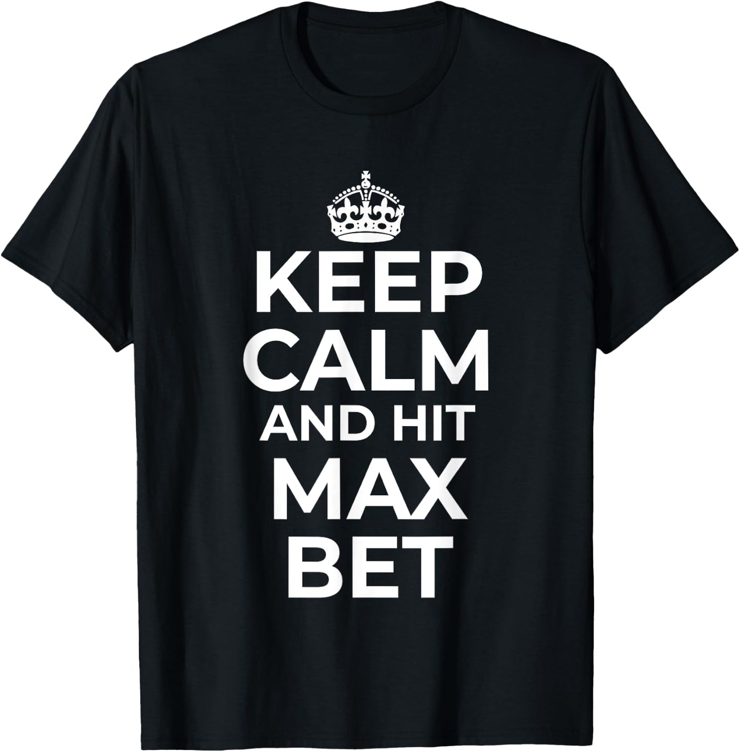 Keep Calm And Hit Max Bet Casino Gambling Slot Machine Play T-Shirt - T-Shirt | Black